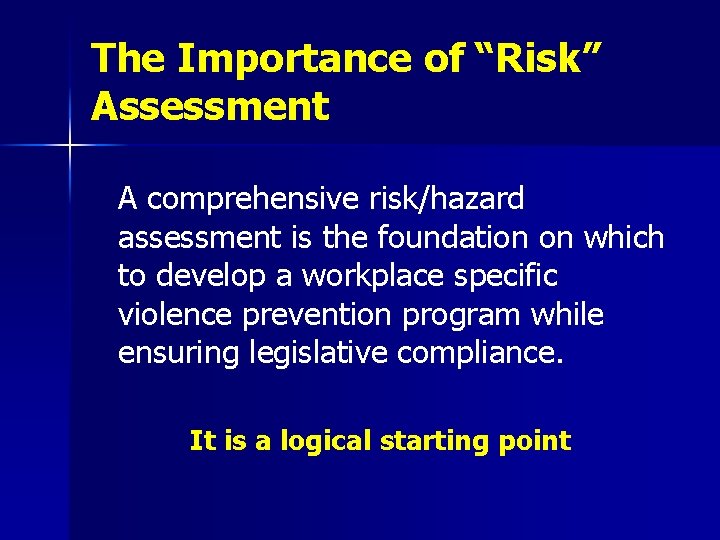 The Importance of “Risk” Assessment A comprehensive risk/hazard assessment is the foundation on which