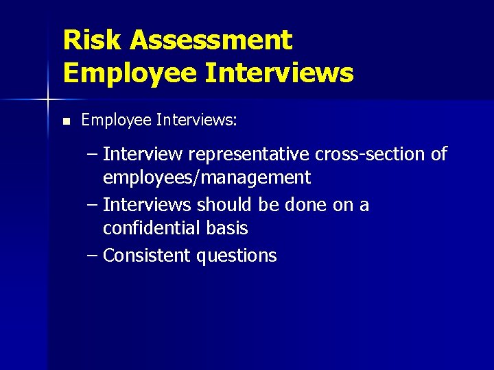 Risk Assessment Employee Interviews n Employee Interviews: – Interview representative cross-section of employees/management –