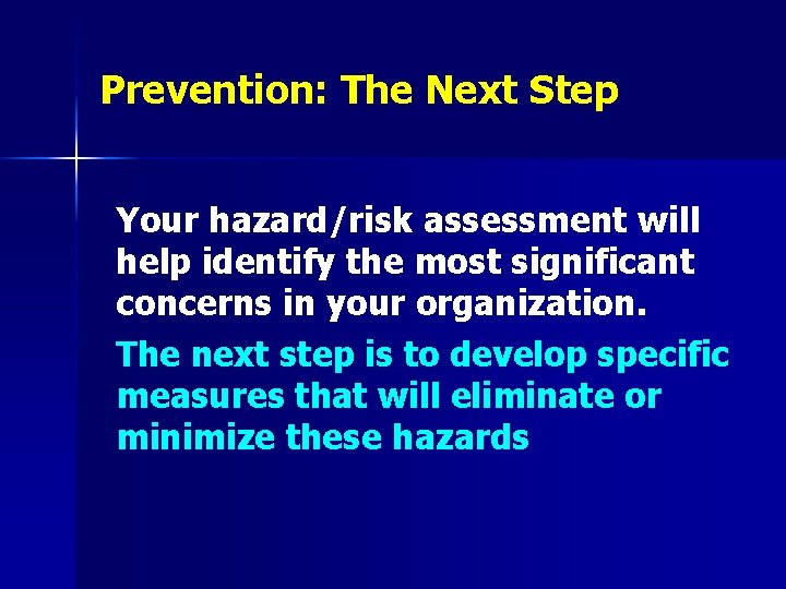 Prevention: The Next Step Your hazard/risk assessment will help identify the most significant concerns