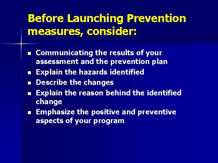 Before Launching Prevention measures, consider: n n n Communicating the results of your assessment