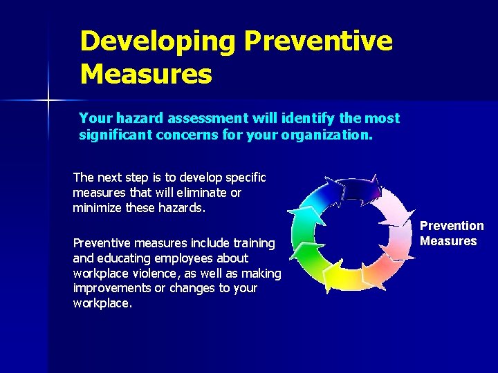 Developing Preventive Measures Your hazard assessment will identify the most significant concerns for your