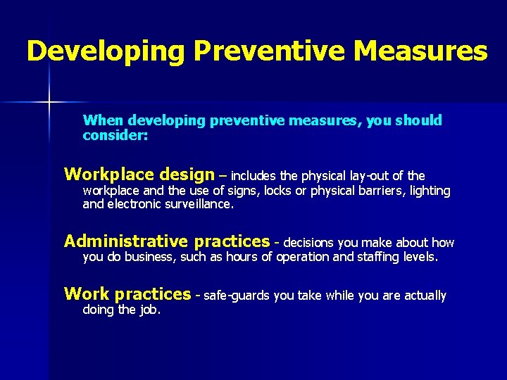 Developing Preventive Measures When developing preventive measures, you should consider: Workplace design – includes