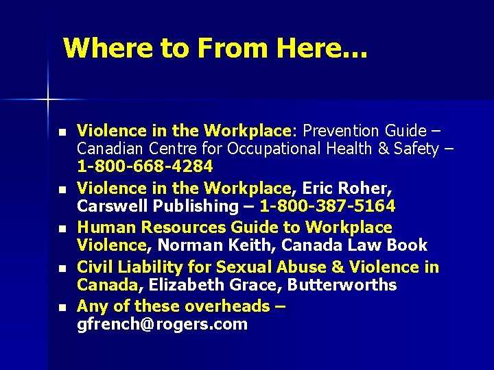 Where to From Here… n n n Violence in the Workplace: Prevention Guide –