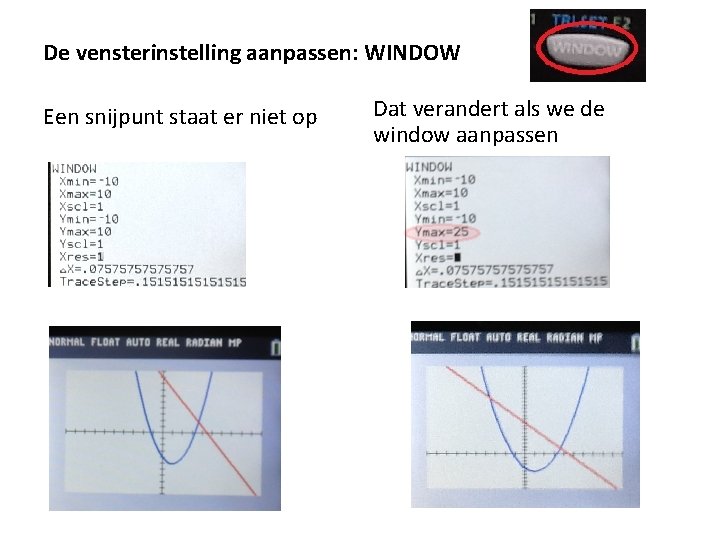 De vensterinstelling aanpassen: WINDOW Een snijpunt staat er niet op Dat verandert als we De vensterinstelling aanpassen: WINDOW Een snijpunt staat er niet op Dat verandert als we
