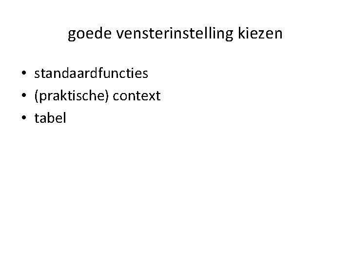 goede vensterinstelling kiezen • standaardfuncties • (praktische) context • tabel goede vensterinstelling kiezen • standaardfuncties • (praktische) context • tabel