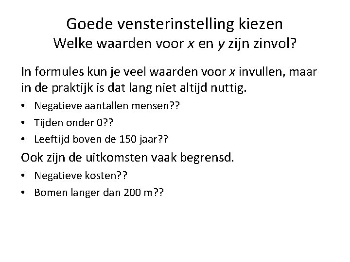 Goede vensterinstelling kiezen Welke waarden voor x en y zijn zinvol? In formules kun Goede vensterinstelling kiezen Welke waarden voor x en y zijn zinvol? In formules kun