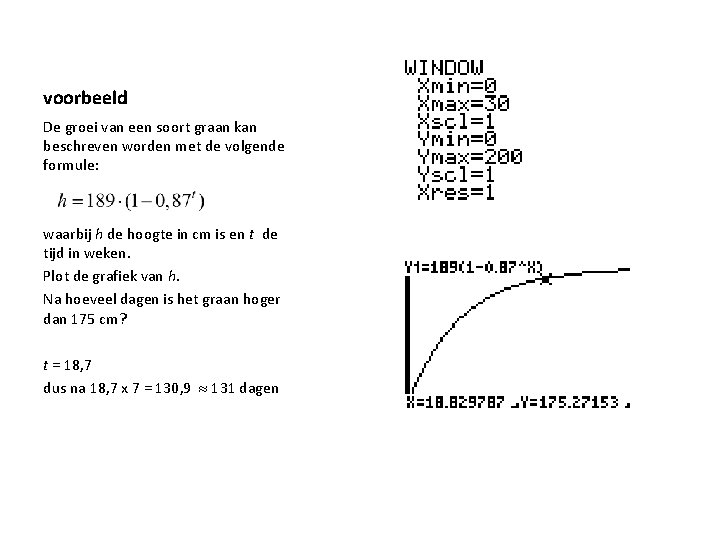 voorbeeld De groei van een soort graan kan beschreven worden met de volgende formule: voorbeeld De groei van een soort graan kan beschreven worden met de volgende formule: