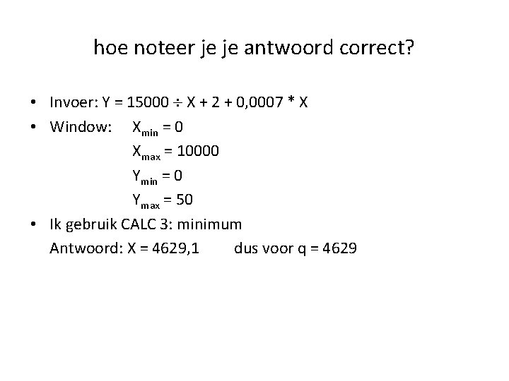 hoe noteer je je antwoord correct? • Invoer: Y = 15000 X + 2 hoe noteer je je antwoord correct? • Invoer: Y = 15000 X + 2