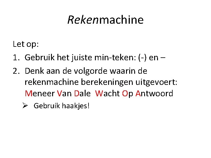 Rekenmachine Let op: 1. Gebruik het juiste min-teken: (-) en – 2. Denk aan Rekenmachine Let op: 1. Gebruik het juiste min-teken: (-) en – 2. Denk aan
