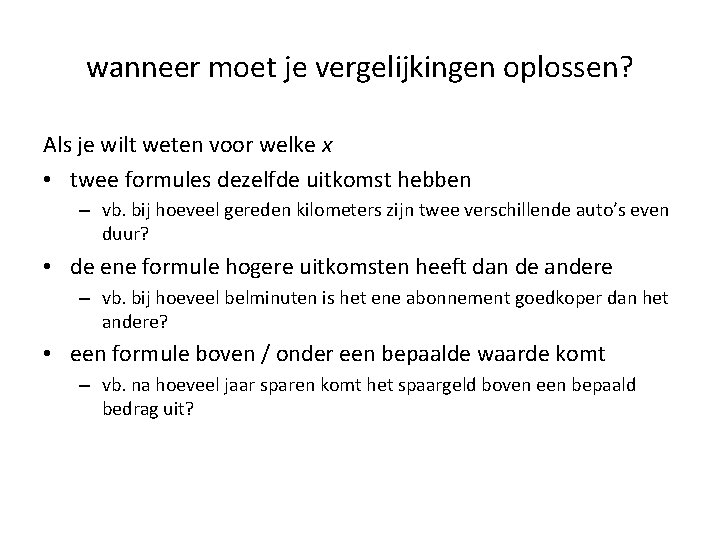 wanneer moet je vergelijkingen oplossen? Als je wilt weten voor welke x • twee wanneer moet je vergelijkingen oplossen? Als je wilt weten voor welke x • twee