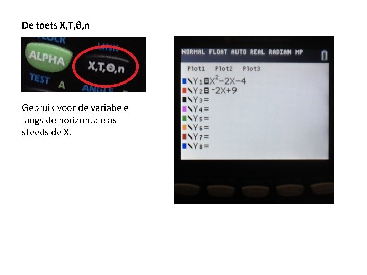 De toets X, T, θ, n Gebruik voor de variabele langs de horizontale as De toets X, T, θ, n Gebruik voor de variabele langs de horizontale as