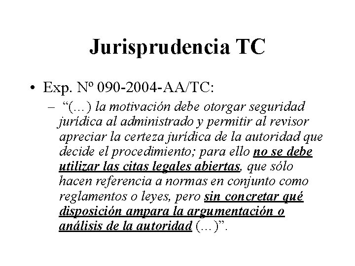 Jurisprudencia TC • Exp. Nº 090 -2004 -AA/TC: – “(…) la motivación debe otorgar