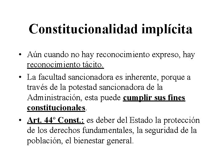 Constitucionalidad implícita • Aún cuando no hay reconocimiento expreso, hay reconocimiento tácito. • La