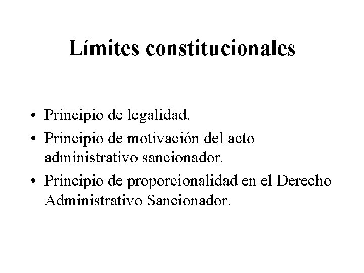 Límites constitucionales • Principio de legalidad. • Principio de motivación del acto administrativo sancionador.