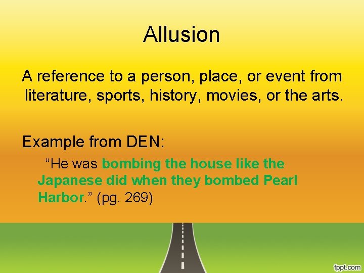 Allusion A reference to a person, place, or event from literature, sports, history, movies,