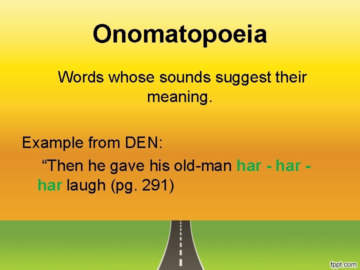 Onomatopoeia Words whose sounds suggest their meaning. Example from DEN: “Then he gave his
