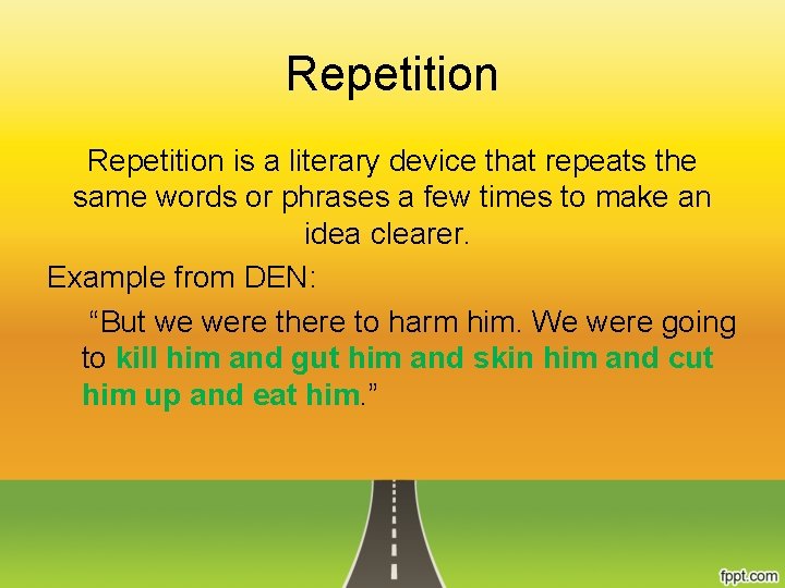 Repetition is a literary device that repeats the same words or phrases a few