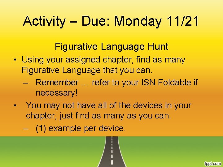 Activity – Due: Monday 11/21 Figurative Language Hunt • Using your assigned chapter, find