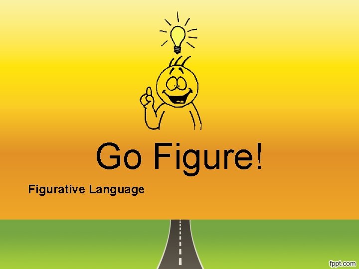 Go Figure! Figurative Language 