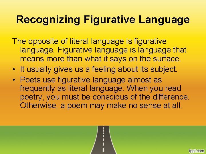 Recognizing Figurative Language The opposite of literal language is figurative language. Figurative language is