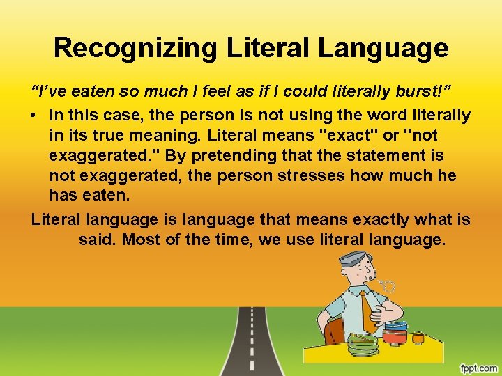 Recognizing Literal Language “I’ve eaten so much I feel as if I could literally