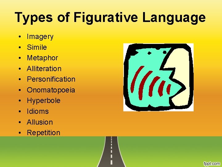 Types of Figurative Language • • • Imagery Simile Metaphor Alliteration Personification Onomatopoeia Hyperbole