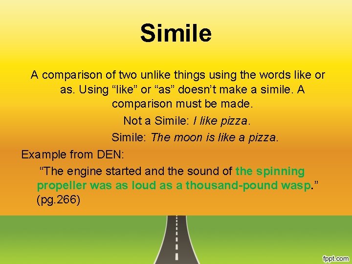 Simile A comparison of two unlike things using the words like or as. Using
