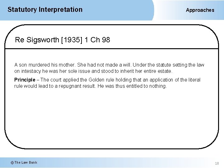 Statutory Interpretation Approaches Re Sigsworth [1935] 1 Ch 98 A son murdered his mother.