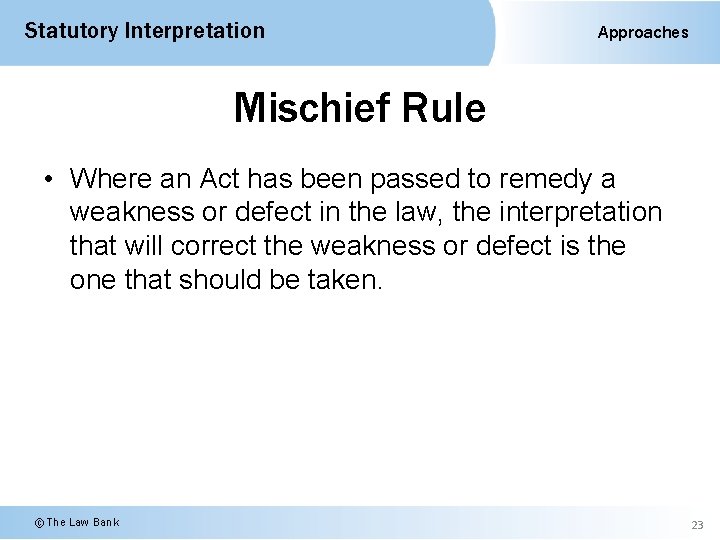 Statutory Interpretation Approaches Mischief Rule • Where an Act has been passed to remedy