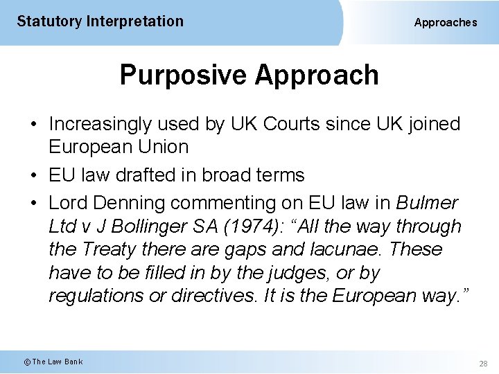 Statutory Interpretation Approaches Purposive Approach • Increasingly used by UK Courts since UK joined