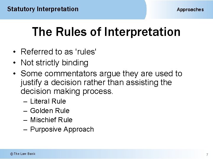 Statutory Interpretation Approaches The Rules of Interpretation • Referred to as 'rules' • Not