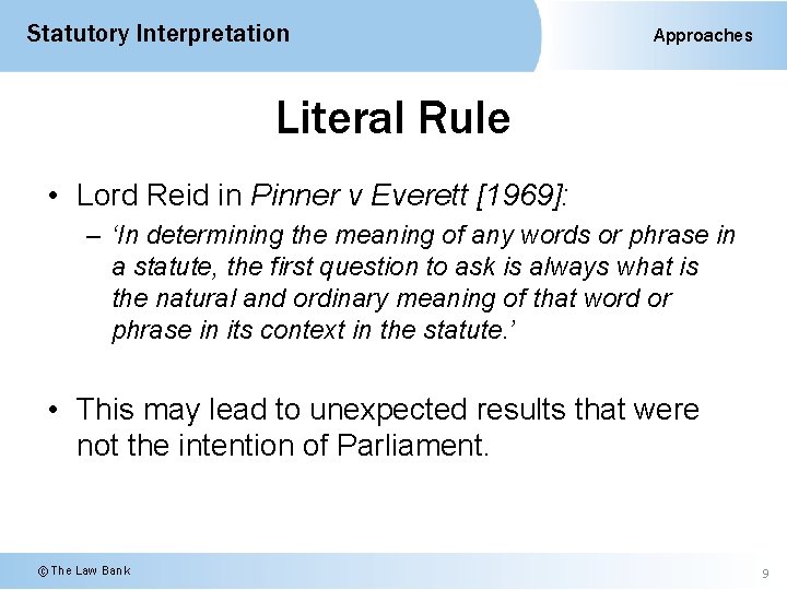 Statutory Interpretation Approaches Literal Rule • Lord Reid in Pinner v Everett [1969]: –