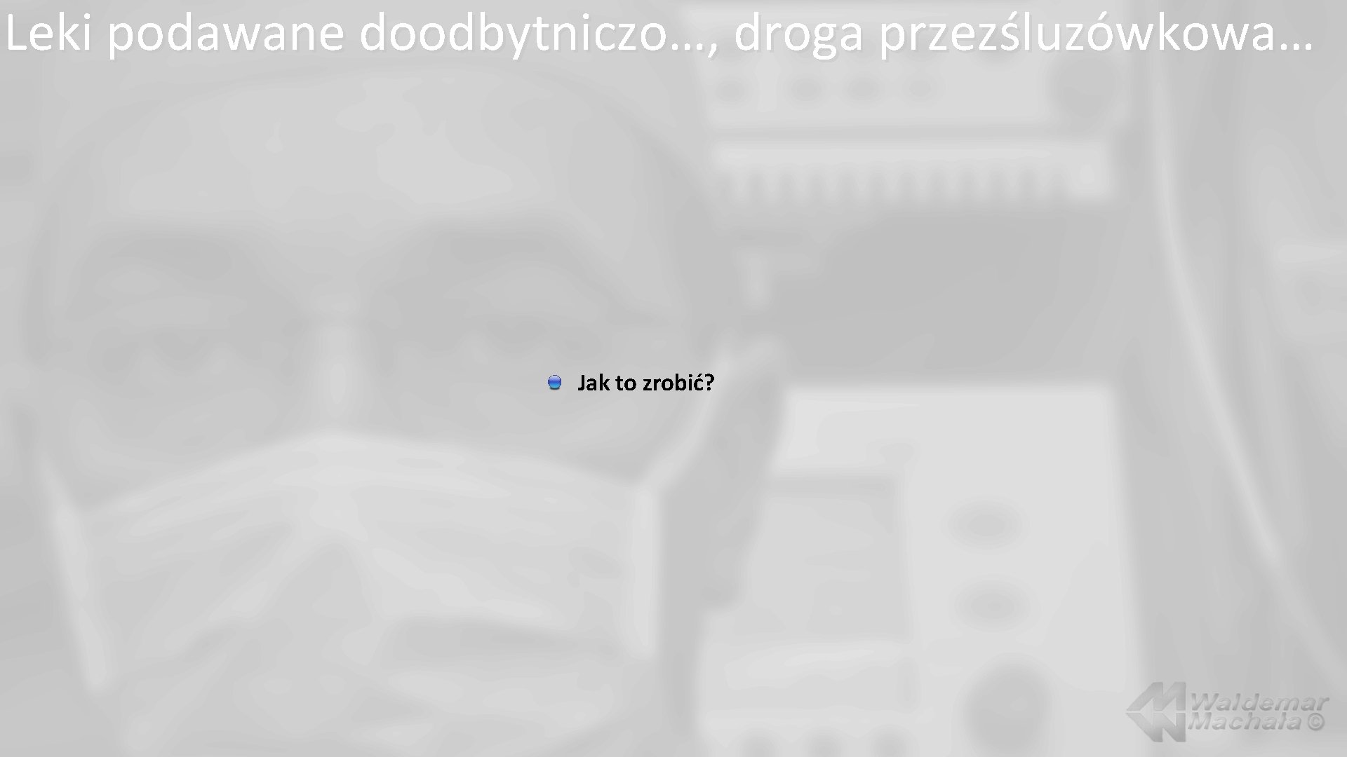 Leki podawane doodbytniczo…, droga przezśluzówkowa… Jak to zrobić? 