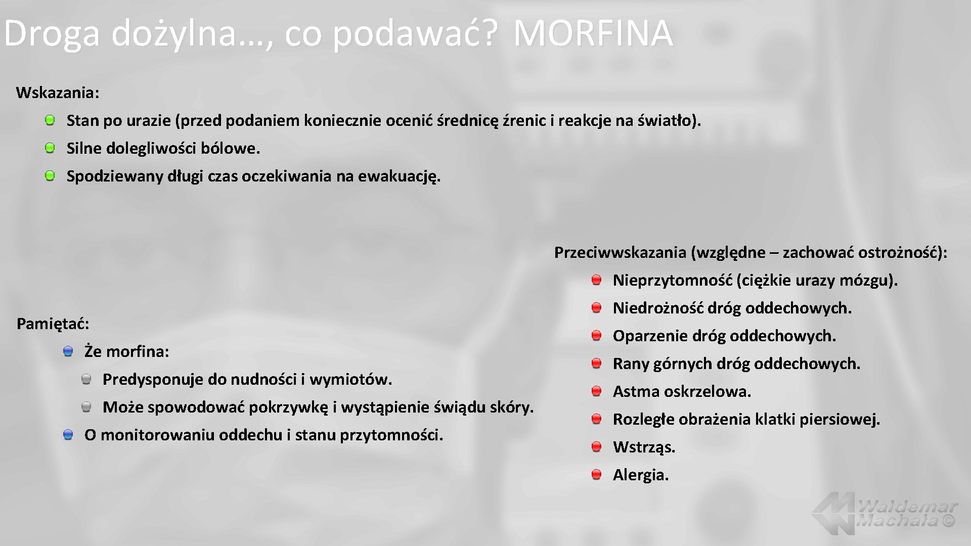 Droga dożylna…, co podawać? MORFINA Wskazania: Stan po urazie (przed podaniem koniecznie ocenić średnicę