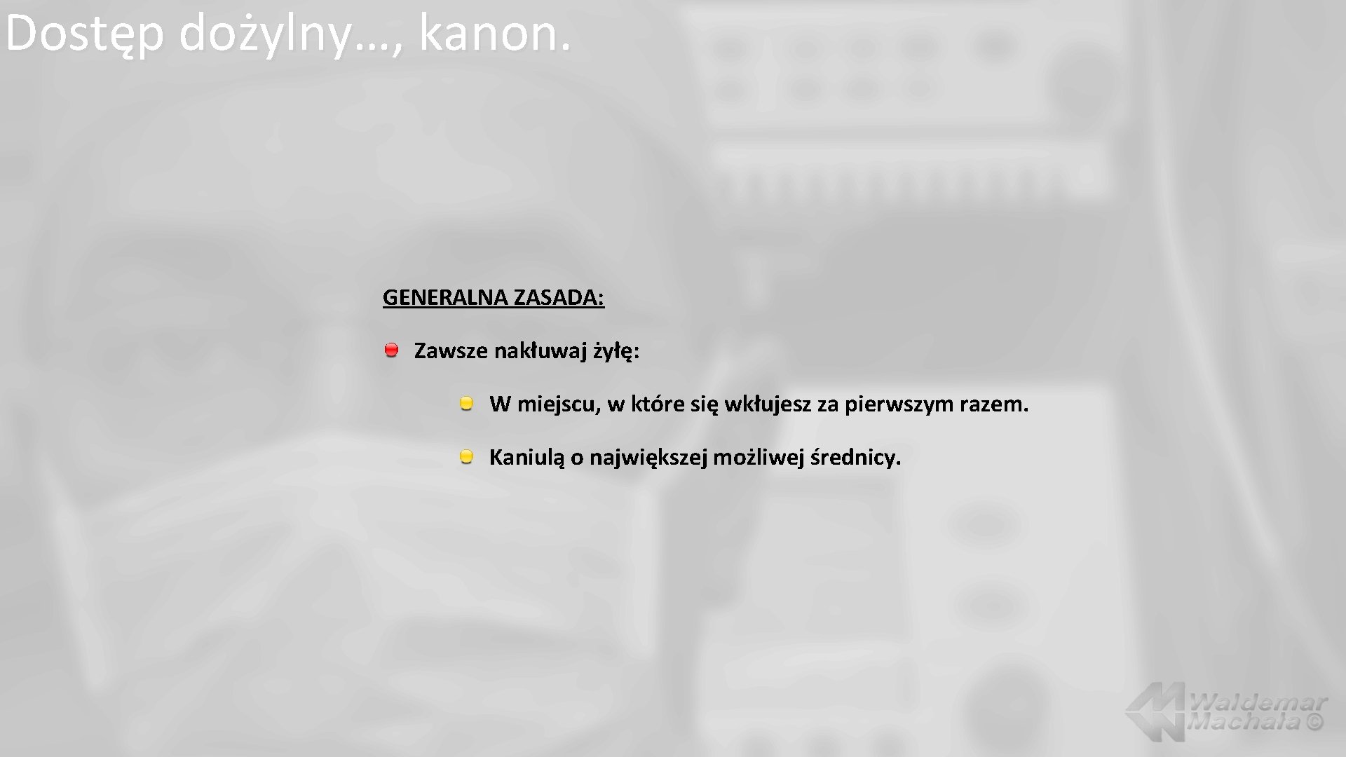 Dostęp dożylny…, kanon. GENERALNA ZASADA: Zawsze nakłuwaj żyłę: W miejscu, w które się wkłujesz