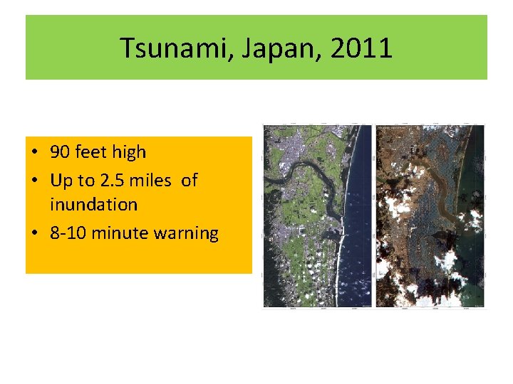 Tsunami, Japan, 2011 • 90 feet high • Up to 2. 5 miles of