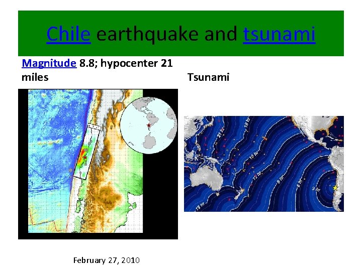 Chile earthquake and tsunami Magnitude 8. 8; hypocenter 21 miles February 27, 2010 Tsunami