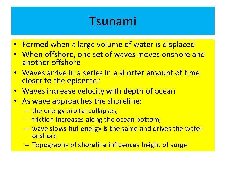 Tsunami • Formed when a large volume of water is displaced • When offshore,