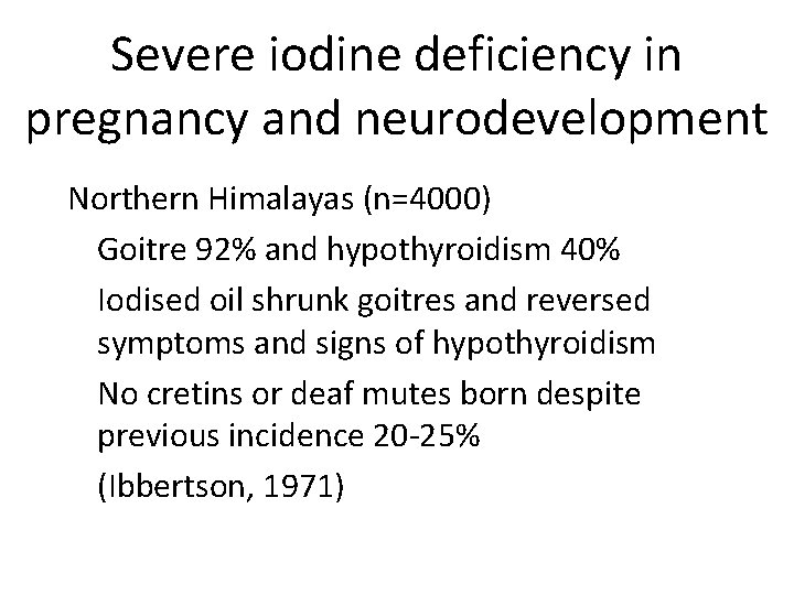 Severe iodine deficiency in pregnancy and neurodevelopment Northern Himalayas (n=4000) Goitre 92% and hypothyroidism
