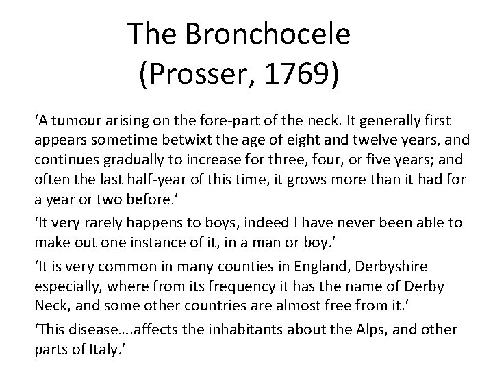 The Bronchocele (Prosser, 1769) ‘A tumour arising on the fore-part of the neck. It