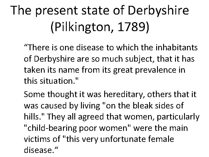 The present state of Derbyshire (Pilkington, 1789) “There is one disease to which the