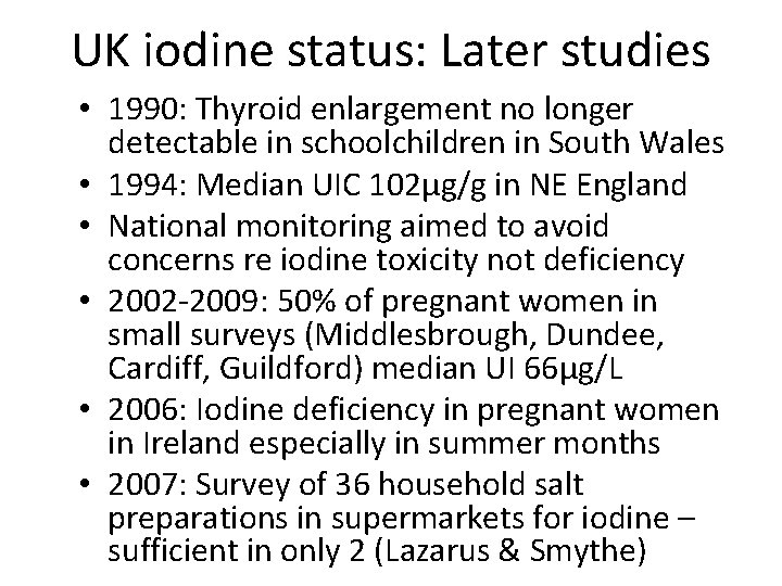 UK iodine status: Later studies • 1990: Thyroid enlargement no longer detectable in schoolchildren