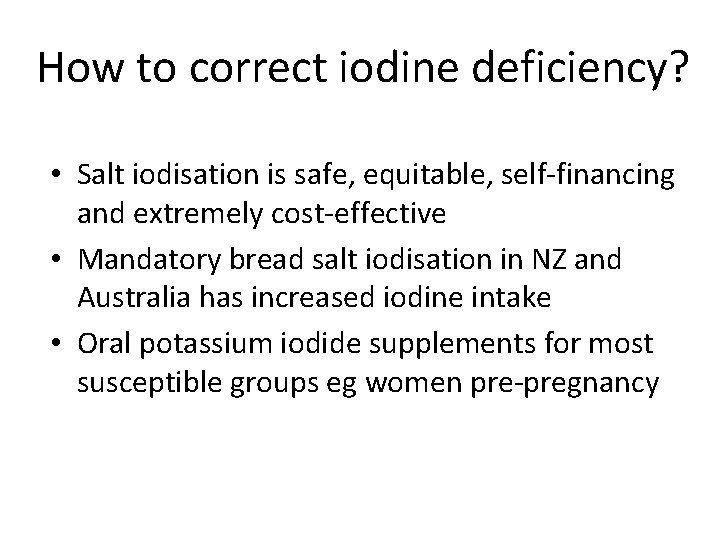 How to correct iodine deficiency? • Salt iodisation is safe, equitable, self-financing and extremely