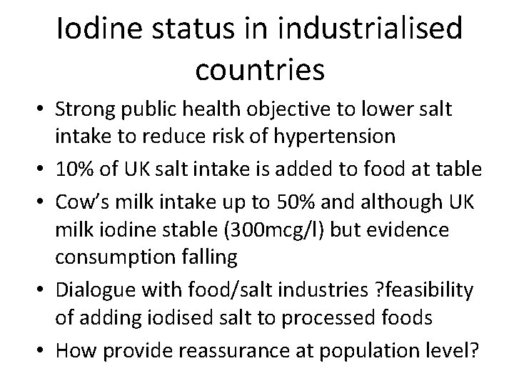 Iodine status in industrialised countries • Strong public health objective to lower salt intake