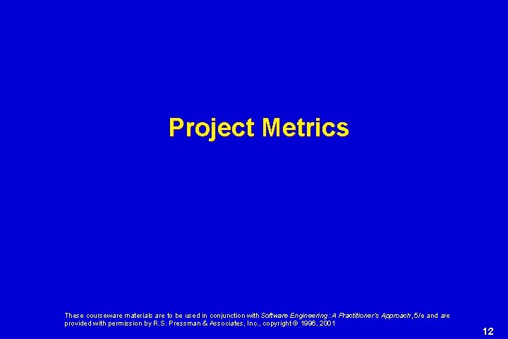 Project Metrics These courseware materials are to be used in conjunction with Software Engineering: