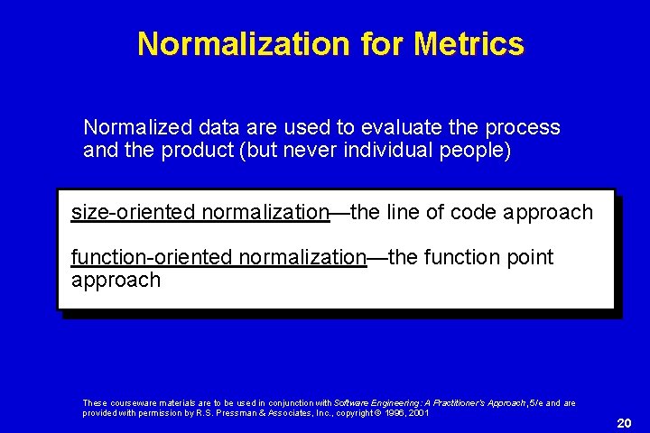 Normalization for Metrics Normalized data are used to evaluate the process and the product