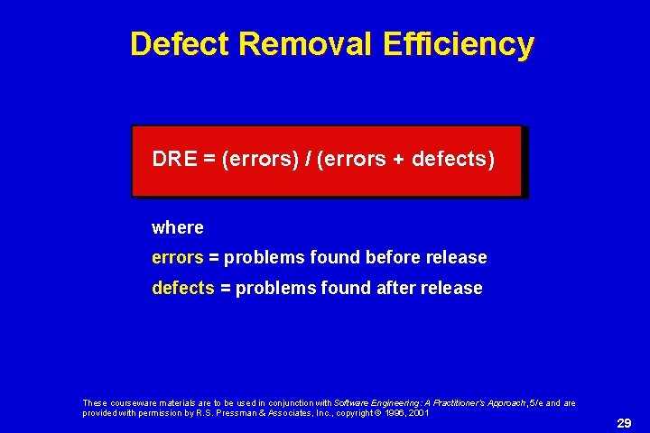 Defect Removal Efficiency DRE = (errors) / (errors + defects) where errors = problems