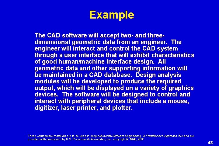 Example The CAD software will accept two- and threedimensional geometric data from an engineer.