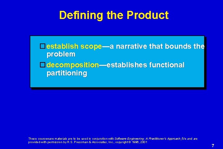 Defining the Product establish scope—a narrative that bounds the problem decomposition—establishes functional partitioning These