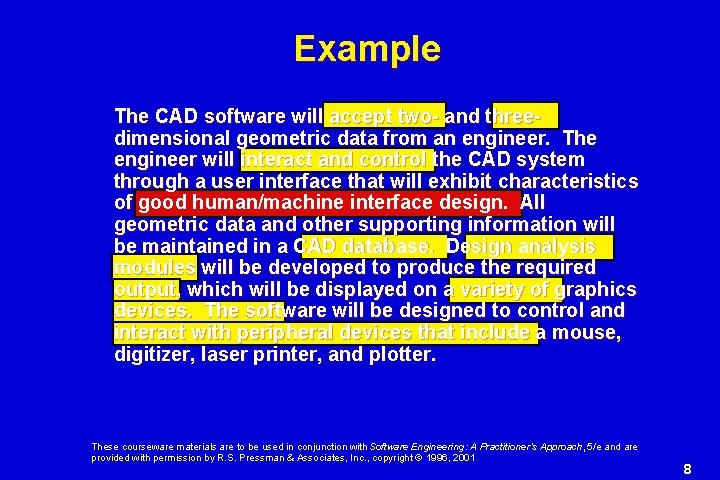 Example The CAD software will accept two- and threedimensional geometric data from an engineer.